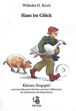 Wilhelm H. Koch Notenblätter Hans im Glück - Singspiel nach bekannten Märchen und alten Volksweisen