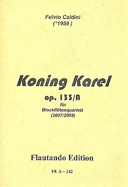 Fulvio Caldini Notenblätter Koning Karel op.133a für 4 Blockflöten