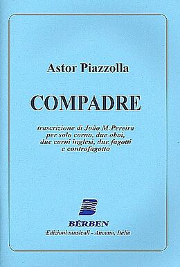 Astor Piazzolla Notenblätter Compadre per solo corno, 2 oboi
