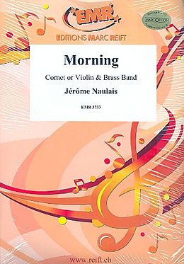 Jérôme Naulais Notenblätter Morning for cornet (violin) and brass band
